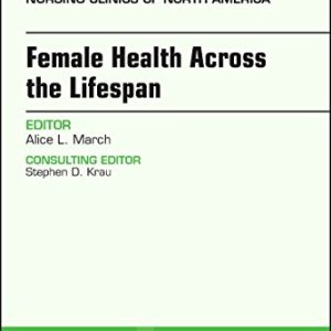 Women’s Health Across the Lifespan, An Issue of Nursing Clinics (Volume 53-2) (The Clinics: Nursing (Volume 53-2)) (Original PDF from Publisher)