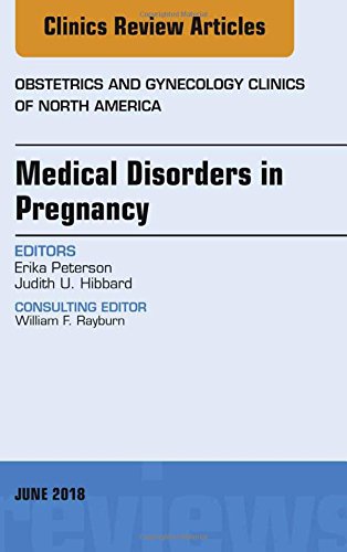 Medical Disorders in Pregnancy, An Issue of Obstetrics and Gynecology Clinics, 1e (PDF)