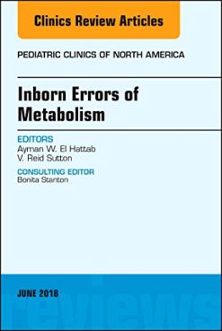Inborn Errors of Metabolism, An Issue of Pediatric Clinics of North America (Volume 65-2) (The Clinics: Internal Medicine, Volume 65-2) (Original PDF from Publisher)
