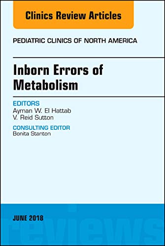 Inborn Errors of Metabolism, An Issue of Pediatric Clinics of North America (Volume 65-2) (The Clinics: Internal Medicine, Volume 65-2) (Original PDF from Publisher)