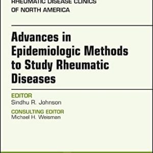 Advanced Epidemiologic Methods for the Study of Rheumatic Diseases, An Issue of Rheumatic Disease Clinics of North America (Volume 44-2) (Original PDF from Publisher)
