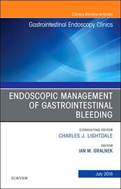 Endoscopic Management of Gastrointestinal Bleeding, An Issue of Gastrointestinal Endoscopy Clinics (Volume 28-3) (The Clinics: Internal Medicine (Volume 28-3)) (Original PDF from Publisher)