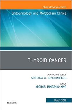 Thyroid Cancer, An Issue of Endocrinology and Metabolism Clinics of North America (Volume 48-1) (The Clinics: Internal Medicine, Volume 48-1) (Original PDF from Publisher)