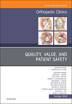 Quality, Value, and Patient Safety in Orthopedic Surgery, An Issue of Orthopedic Clinics (Volume 49-4) (The Clinics: Orthopedics, Volume 49-4) (Original PDF from Publisher)