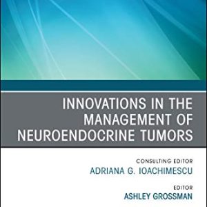 Innovations in the Management of Neuroendocrine Tumors, An Issue of Endocrinology and Metabolism Clinics of North America (Volume 47-3) (The Clinics: Internal Medicine, Volume 47-3) (Original PDF from Publisher)