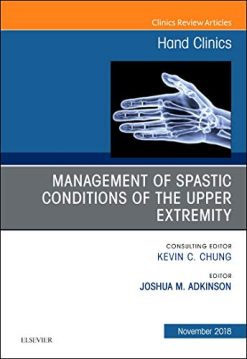 Management of Spastic Conditions of the Upper Extremity, An Issue of Hand Clinics (Volume 34-4) (The Clinics: Orthopedics, Volume 34-4) (Original PDF from Publisher)