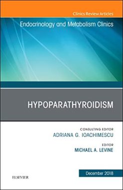 Hypoparathyroidism, An Issue of Endocrinology and Metabolism Clinics of North America (Volume 47-4) (The Clinics: Internal Medicine, Volume 47-4) (Original PDF from Publisher)