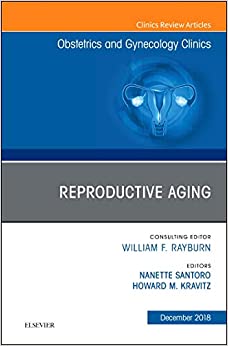 Reproductive Aging, An Issue of Obstetrics and Gynecology Clinics (Volume 45-4) (The Clinics: Internal Medicine, Volume 45-4) (Original PDF from Publisher)