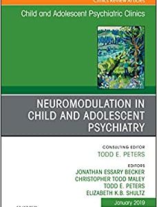 Neuromodulation in Child and Adolescent Psychiatry, An Issue of Child and Adolescent Psychiatric Clinics of North America (Volume 28-1) (The Clinics: Internal Medicine, Volume 28-1) (Original PDF from Publisher)