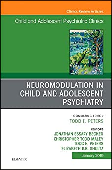 Neuromodulation in Child and Adolescent Psychiatry, An Issue of Child and Adolescent Psychiatric Clinics of North America (Volume 28-1) (The Clinics: Internal Medicine, Volume 28-1) (Original PDF from Publisher)