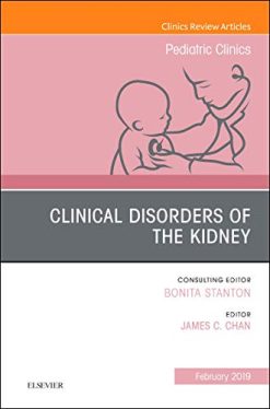 Clinical Disorders of the Kidney, An Issue of Pediatric Clinics of North America (Volume 66-1) (The Clinics: Internal Medicine, Volume 66-1) (Original PDF from Publisher)