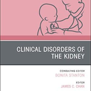 Clinical Disorders of the Kidney, An Issue of Pediatric Clinics of North America (Volume 66-1) (The Clinics: Internal Medicine, Volume 66-1) (Original PDF from Publisher)