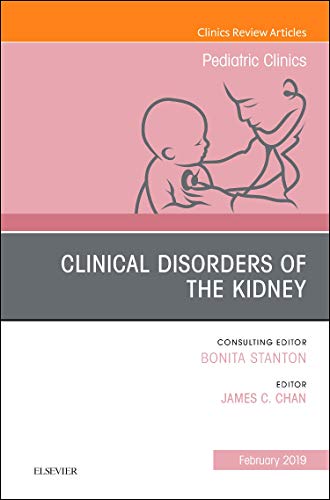 Clinical Disorders of the Kidney, An Issue of Pediatric Clinics of North America (Volume 66-1) (The Clinics: Internal Medicine, Volume 66-1) (Original PDF from Publisher)