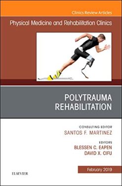 Polytrauma Rehabilitation, An Issue of Physical Medicine and Rehabilitation Clinics of North America (Volume 30-1) (The Clinics: Radiology, Volume 30-1) (Original PDF from Publisher)