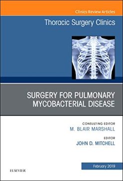 Surgery for Pulmonary Mycobacterial Disease, An Issue of Thoracic Surgery Clinics (Volume 29-1) (The Clinics: Surgery, Volume 29-1) (Original PDF from Publisher)