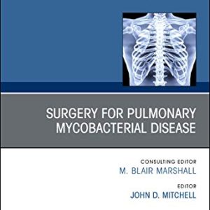 Surgery for Pulmonary Mycobacterial Disease, An Issue of Thoracic Surgery Clinics (Volume 29-1) (The Clinics: Surgery, Volume 29-1) (Original PDF from Publisher)
