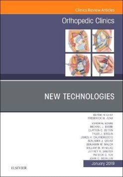 New Technologies, An Issue of Orthopedic Clinics (Volume 50-1) (The Clinics: Surgery, Volume 50-1) (Original PDF from Publisher)