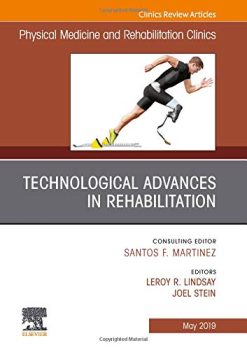 Technological Advances in Rehabilitation, An Issue of Physical Medicine and Rehabilitation Clinics of North America (Volume 30-2) (The Clinics: Radiology, Volume 30-2) (Original PDF from Publisher)