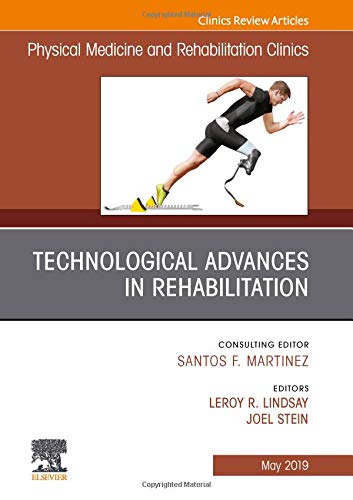 Technological Advances in Rehabilitation, An Issue of Physical Medicine and Rehabilitation Clinics of North America (Volume 30-2) (The Clinics: Radiology, Volume 30-2) (Original PDF from Publisher)
