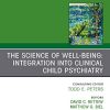 The Science of Well-Being: Integration into Clinical Child Psychiatry, An Issue of Child and Adolescent Psychiatric Clinics of North America (Volume 28-2) (Original PDF from Publisher)