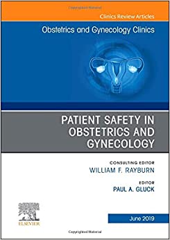 Patient Safety in Obstetrics and Gynecology, An Issue of Obstetrics and Gynecology Clinics (Volume 46-2) (The Clinics: Internal Medicine, Volume 46-2) (Original PDF from Publisher)