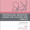 International Migration: Caring for Children and Families, An Issue of Pediatric Clinics of North America (Volume 66-3) (The Clinics: Internal Medicine, Volume 66-3) (Original PDF from Publisher)