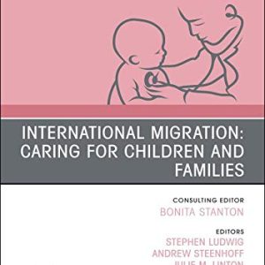 International Migration: Caring for Children and Families, An Issue of Pediatric Clinics of North America (Volume 66-3) (The Clinics: Internal Medicine, Volume 66-3) (Original PDF from Publisher)
