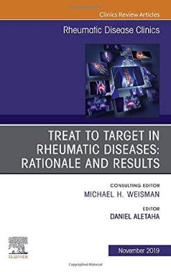 Treat to Target in Rheumatic Diseases: Rationale and Results (Volume 45-4) (The Clinics: Internal Medicine, Volume 45-4) (Original PDF from Publisher)