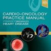 Cardio-Oncology Practice Manual: A Companion to Braunwald’s Heart Disease (Original PDF from Publisher)