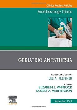 Geriatric Anesthesia, An Issue of Anesthesiology Clinics (Volume 37-3) (The Clinics: Internal Medicine, Volume 37-3) (Original PDF from Publisher)