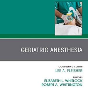 Geriatric Anesthesia, An Issue of Anesthesiology Clinics (Volume 37-3) (The Clinics: Internal Medicine, Volume 37-3) (Original PDF from Publisher)