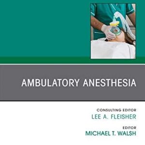 Ambulatory Anesthesia, An Issue of Anesthesiology Clinics (Volume 37-2) (The Clinics: Internal Medicine, Volume 37-2) (Original PDF from Publisher)