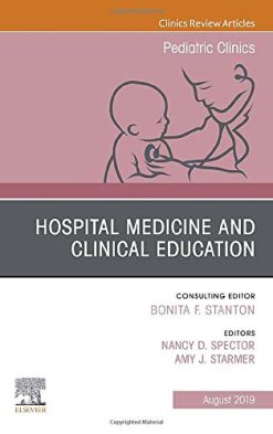 Hospital Medicine and Clinical Education, An Issue of Pediatric Clinics of North America (Volume 66-4) (The Clinics: Internal Medicine, Volume 66-4) (Original PDF from Publisher)