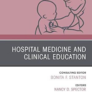 Hospital Medicine and Clinical Education, An Issue of Pediatric Clinics of North America (Volume 66-4) (The Clinics: Internal Medicine, Volume 66-4) (Original PDF from Publisher)