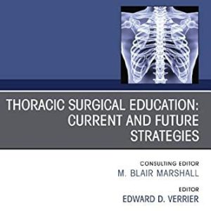 Education and the Thoracic Surgeon, An Issue of Thoracic Surgery Clinics (Volume 29-3) (The Clinics: Surgery, Volume 29-3) (Original PDF from Publisher)