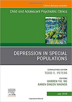 Depression in Special Populations, An Issue of Child and Adolescent Psychiatric Clinics of North America (Volume 28-3) (The Clinics: Internal Medicine, Volume 28-3) (Original PDF from Publisher)