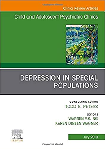 Depression in Special Populations, An Issue of Child and Adolescent Psychiatric Clinics of North America (Volume 28-3) (The Clinics: Internal Medicine, Volume 28-3) (Original PDF from Publisher)