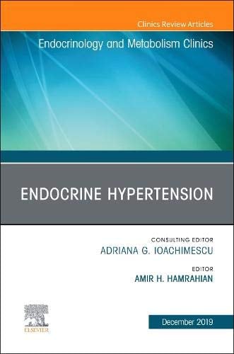 Endocrine Hypertension, An Issue of Endocrinology and Metabolism Clinics (Volume 48-4) (The Clinics: Internal Medicine, Volume 48-4) (Original PDF from Publisher)
