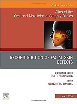 Reconstruction of Facial Skin Defects, An Issue of Atlas of the Oral & Maxillofacial Surgery Clinics (Volume 28-1) (The Clinics: Dentistry, Volume 28-1) (Original PDF from Publisher)