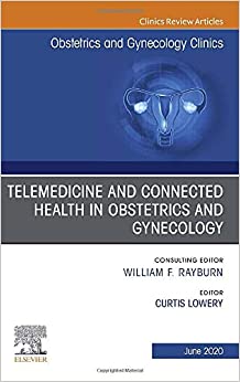 Telemedicine and Connected Health in Obstetrics and Gynecology, An Issue of Obstetrics and Gynecology Clinics (Volume 47-2) (Original PDF from Publisher)