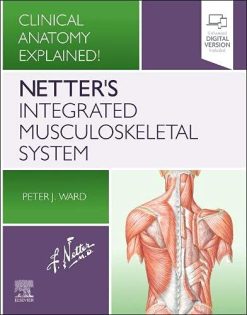 Netter’s Integrated Musculoskeletal System: Clinical Anatomy Explained! (Original PDF from Publisher)