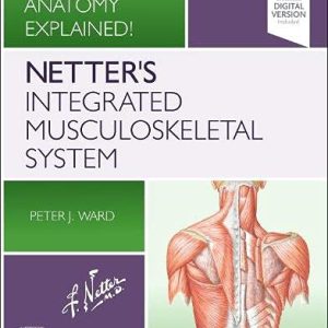 Netter’s Integrated Musculoskeletal System: Clinical Anatomy Explained! (Original PDF from Publisher)