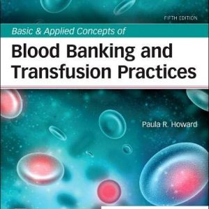 Basic & Applied Concepts of Blood Banking and Transfusion Practices, 5th Edition (Original PDF from Publisher)