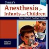 Smith’s Anesthesia for Infants and Children, 10th edition (True PDF)