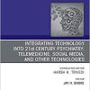 Integrating Technology into 21st Century Psychiatry: Telemedicine, Social Media, and other Technologies (Volume 42-4) (The Clinics: Internal Medicine, Volume 42-4) (Original PDF from Publisher)