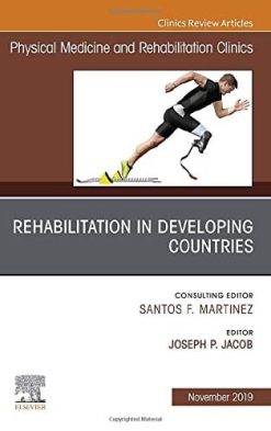 Rehabilitation in Developing Countries, An Issue of Physical Medicine and Rehabilitation Clinics of North America (Volume 30-4) (The Clinics: Radiology, Volume 30-4) (Original PDF from Publisher)