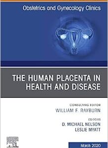 The Human Placenta in Health and Disease, An Issue of Obstetrics and Gynecology Clinics (Volume 47-1) (Original PDF from Publisher)