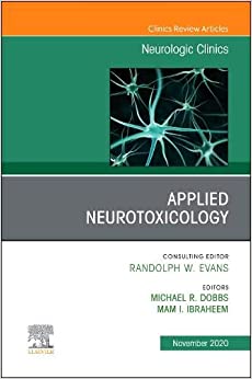 Applied Neurotoxicology,An Issue of Neurologic Clinics (Volume 38-4) (The Clinics: Internal Medicine, Volume 38-4) (Original PDF from Publisher)
