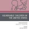 Vulnerable Children in the United States, An Issue of Pediatric Clinics of North America (Volume 67-2) (The Clinics: Internal Medicine, Volume 67-2) (Original PDF from Publisher)