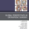 Global Perspectives, An Issue of Orthopedic Clinics (Volume 51-2) (The Clinics: Orthopedics, Volume 51-2) (Original PDF from Publisher)